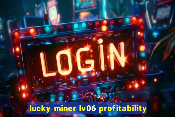 lucky miner lv06 profitability