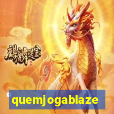 quemjogablaze