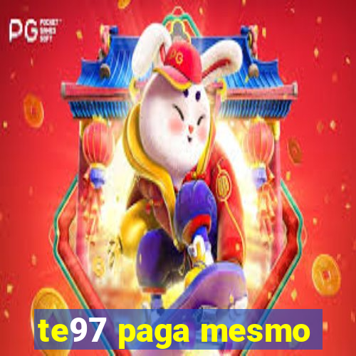 te97 paga mesmo