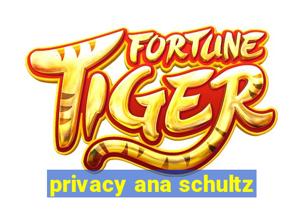 privacy ana schultz