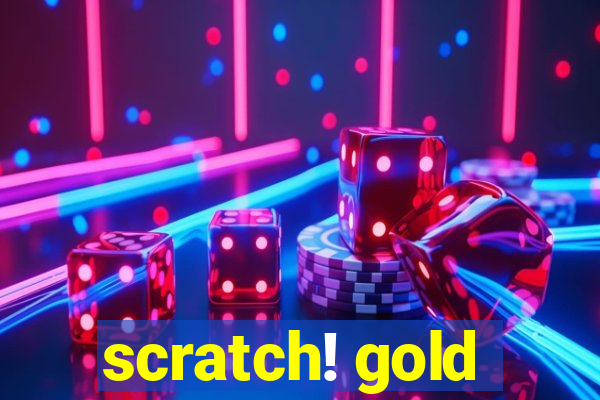 scratch! gold