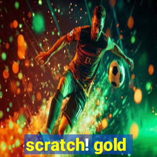 scratch! gold