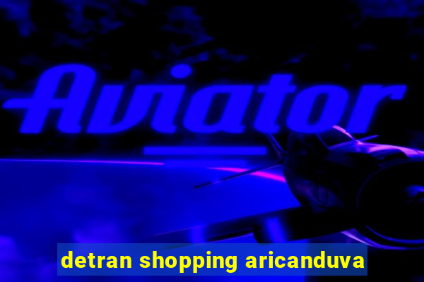 detran shopping aricanduva