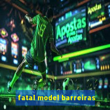 fatal model barreiras