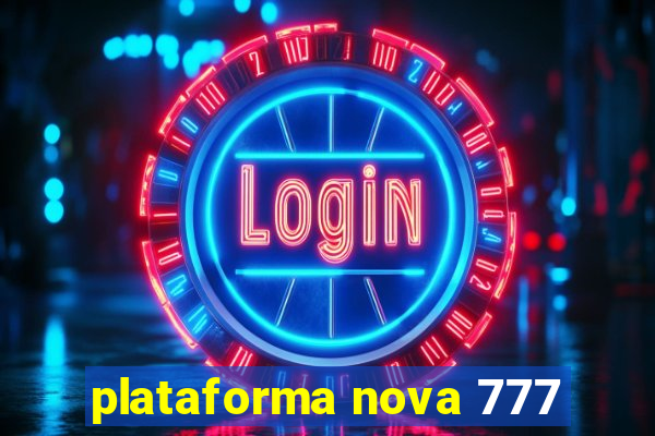 plataforma nova 777