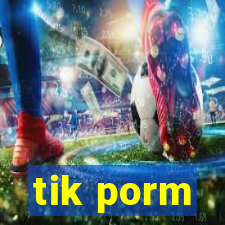 tik porm