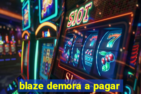 blaze demora a pagar