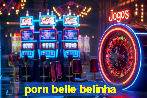 porn belle belinha