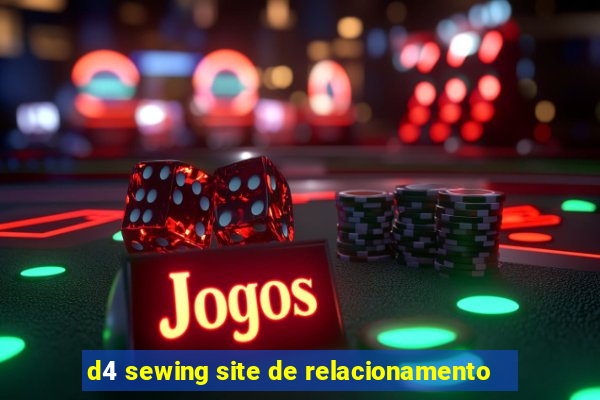 d4 sewing site de relacionamento