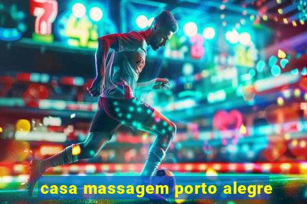 casa massagem porto alegre