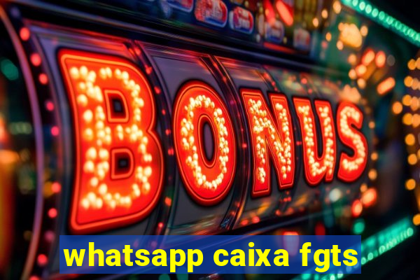 whatsapp caixa fgts