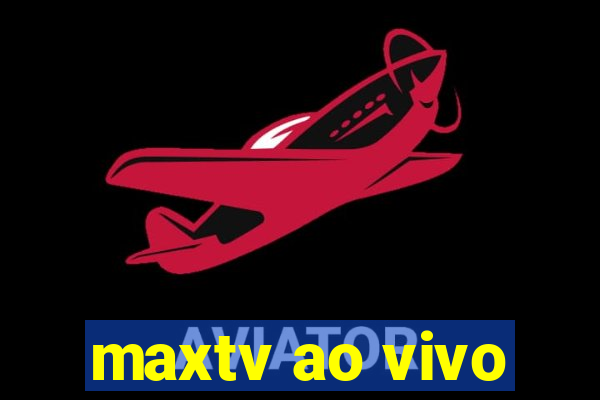 maxtv ao vivo