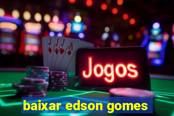 baixar edson gomes