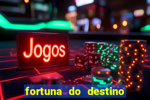 fortuna do destino fortuna do dentinho