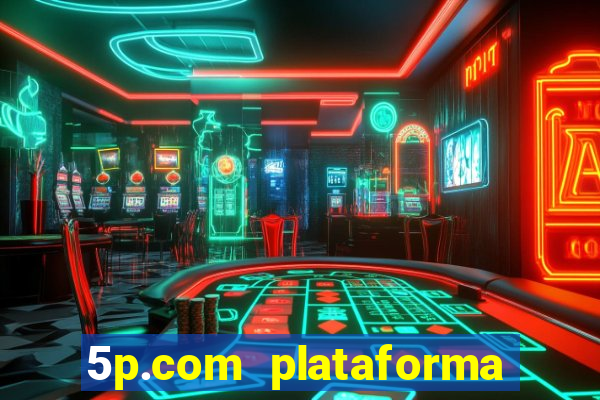 5p.com plataforma de jogos