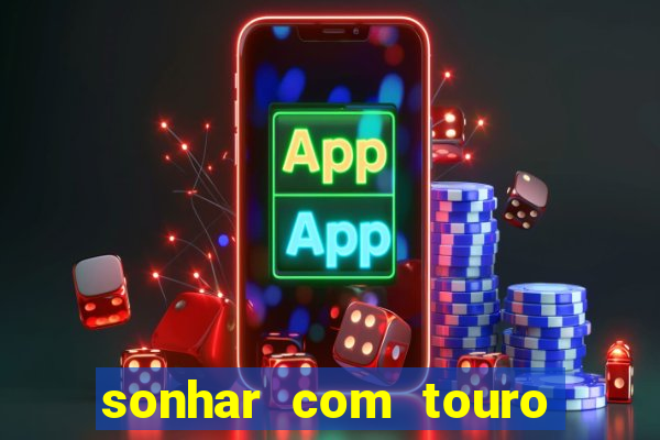 sonhar com touro bravo no mundo espiritual