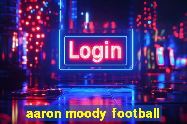 aaron moody football