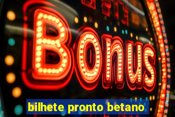 bilhete pronto betano