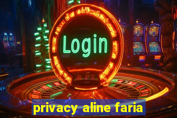 privacy aline faria