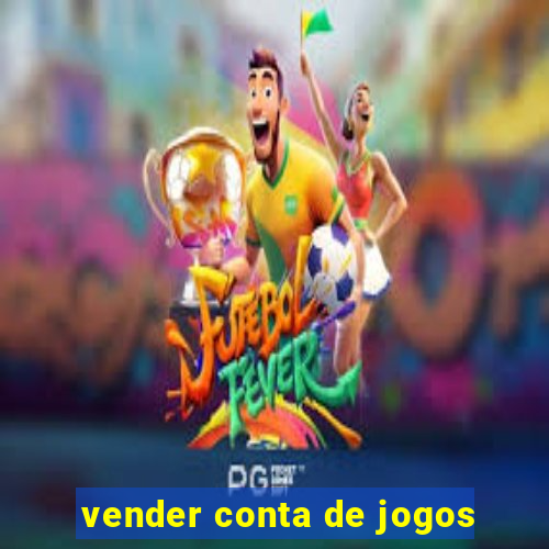 vender conta de jogos