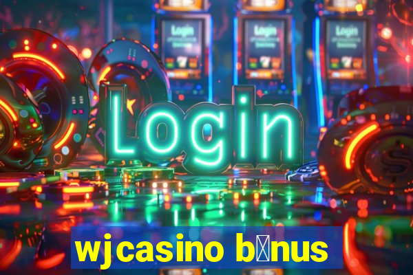 wjcasino b么nus