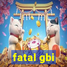 fatal gbi