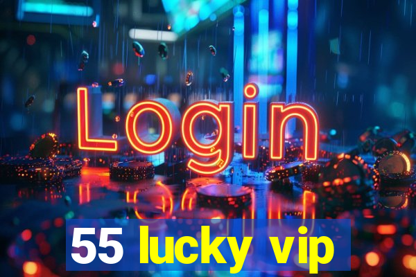 55 lucky vip