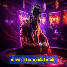 silver star social club