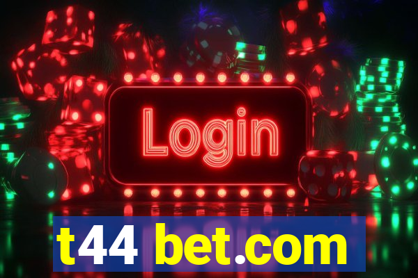 t44 bet.com