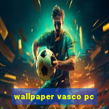 wallpaper vasco pc