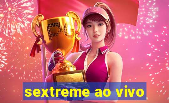 sextreme ao vivo