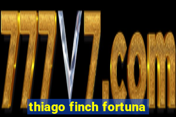 thiago finch fortuna