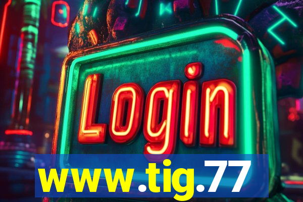 www.tig.77