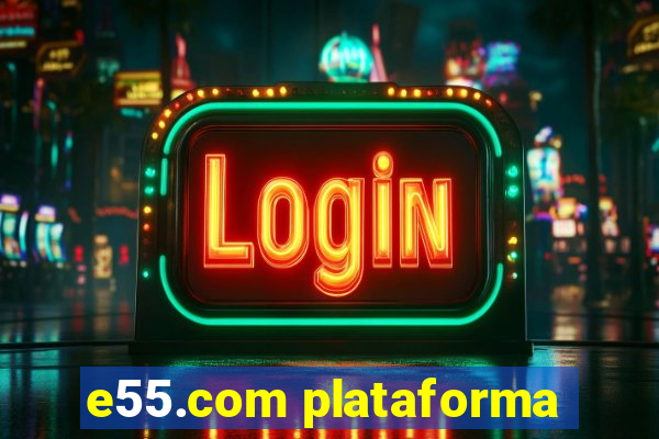 e55.com plataforma