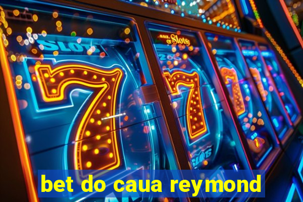 bet do caua reymond