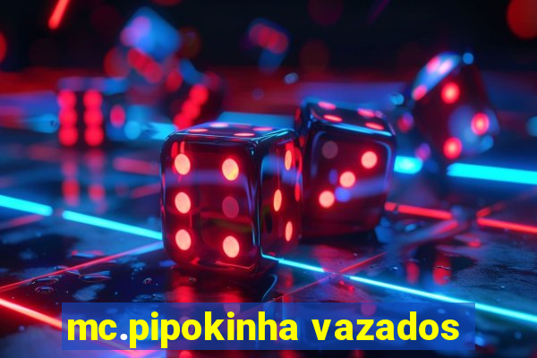 mc.pipokinha vazados