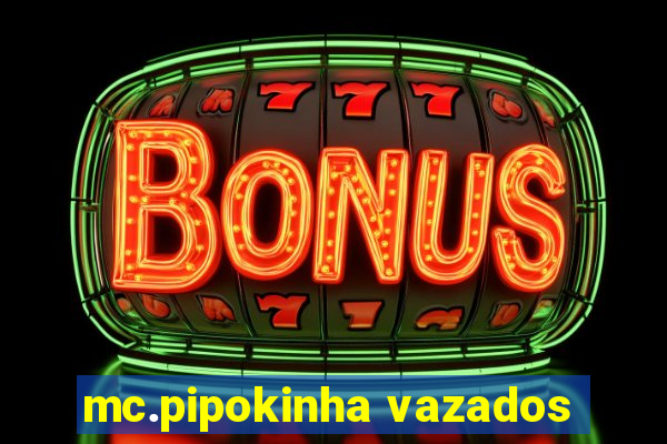 mc.pipokinha vazados