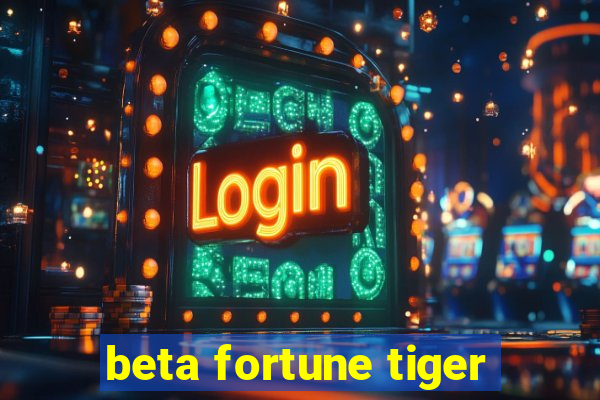 beta fortune tiger