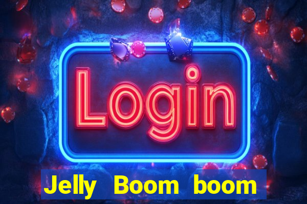 Jelly Boom boom jelly up