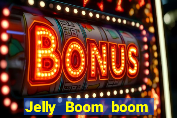 Jelly Boom boom jelly up