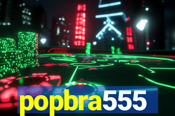 popbra555