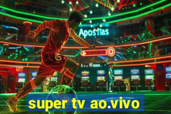 super tv ao.vivo