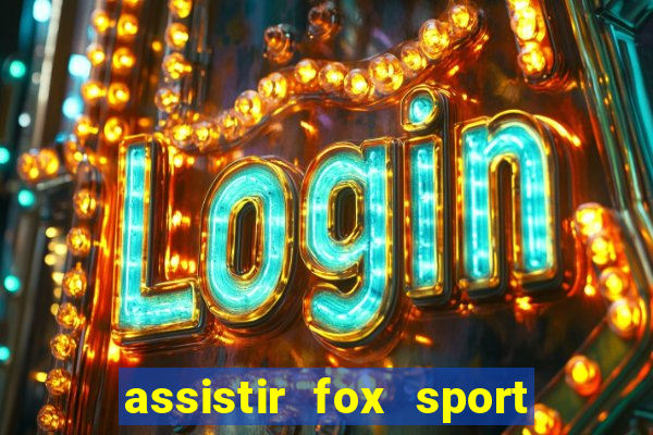 assistir fox sport futebol tv