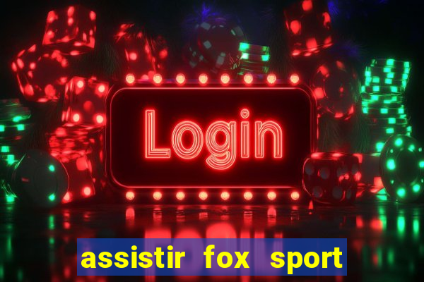 assistir fox sport futebol tv