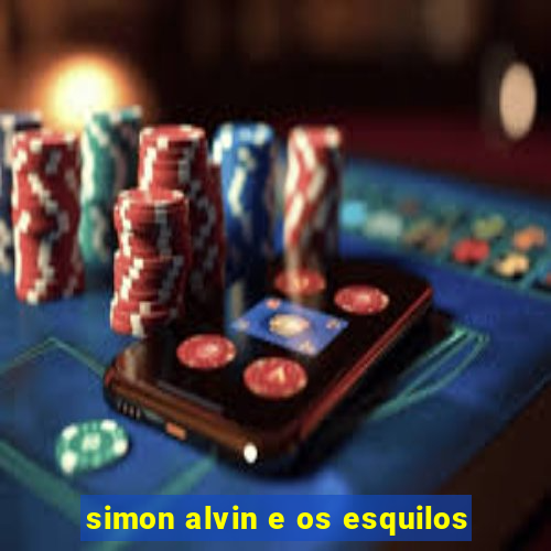 simon alvin e os esquilos