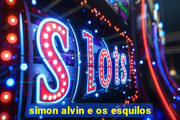 simon alvin e os esquilos