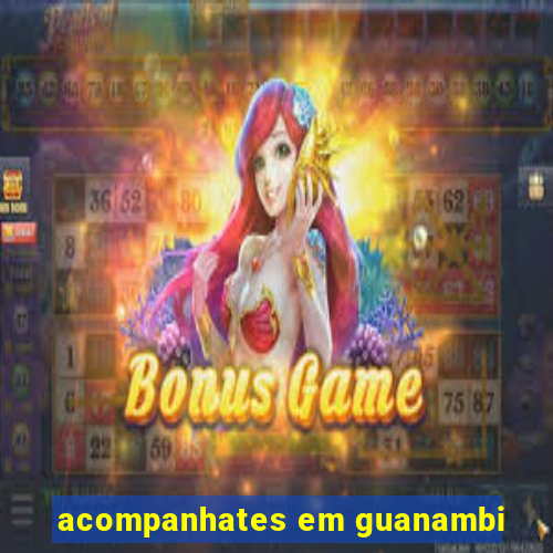 acompanhates em guanambi