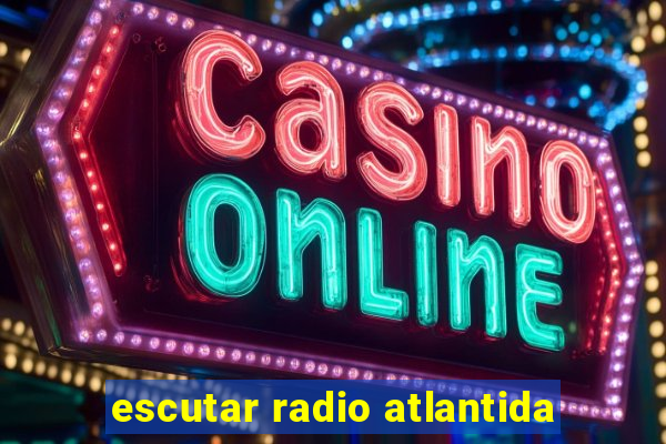 escutar radio atlantida