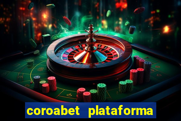 coroabet plataforma de jogos