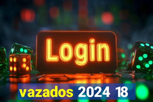 vazados 2024 18